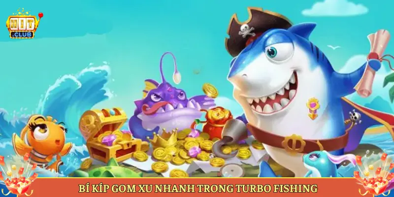 Bí Kíp Gom Xu Nhanh Trong Turbo Fishing