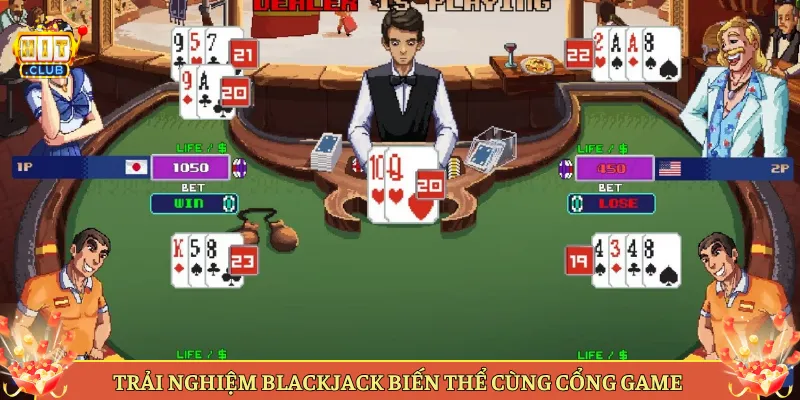 Trải Nghiệm Blackjack Biến Thể Cùng Cổng Game