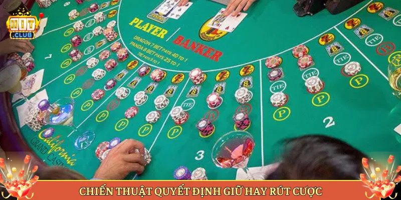 Chiến Thuật Quyết Định Giữ Hay Rút Cược