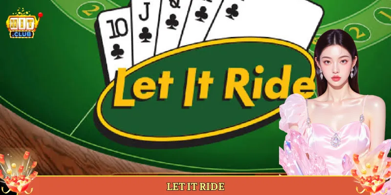 Let It Ride Tại Hitclub Game Poker Thư Thái Mà Đậm Lộc