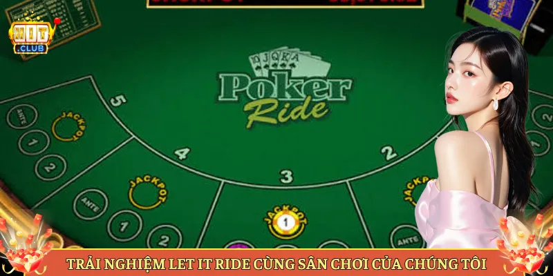 Trải Nghiệm Let It Ride Cùng Sân Chơi Của Chúng Tôi