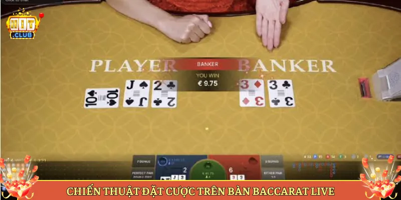 Chiến Thuật Đặt Cược Trên Bàn Baccarat Live