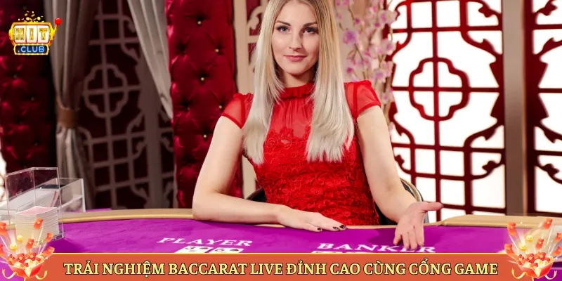 Trải Nghiệm Baccarat Live Đỉnh Cao Cùng Cổng Game