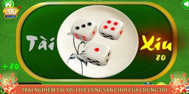 Trải Nghiệm Tài Xỉu Live Cùng Sân Chơi Của Chúng Tôi