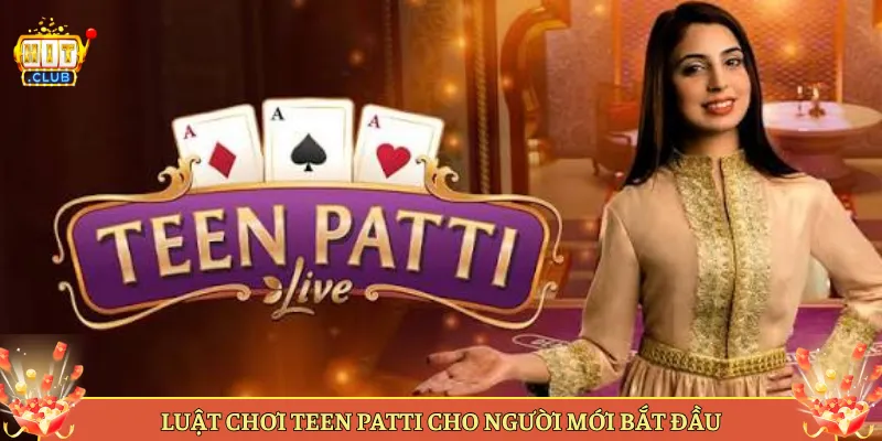 Luật Chơi Teen Patti Cho Người Mới Bắt Đầu