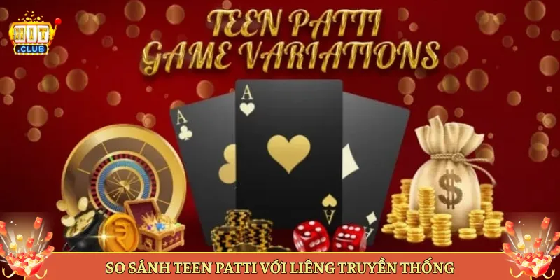 So Sánh Teen Patti Với Liêng Truyền Thống