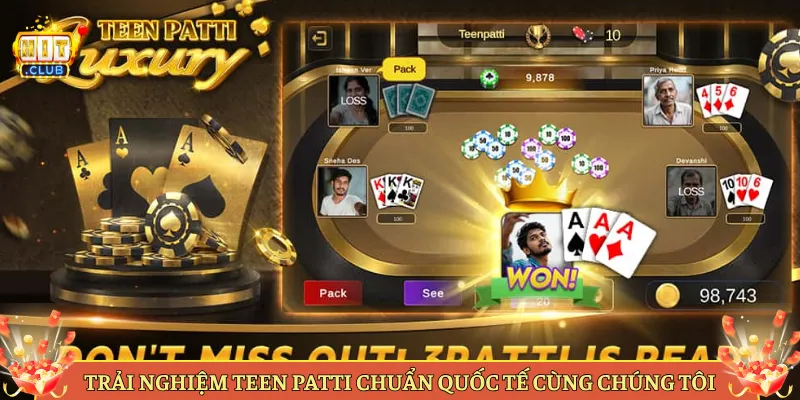 Trải Nghiệm Teen Patti Chuẩn Quốc Tế Cùng Chúng Tôi