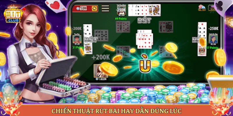 Chiến Thuật Rút Bài Hay Dằn Đúng Lúc