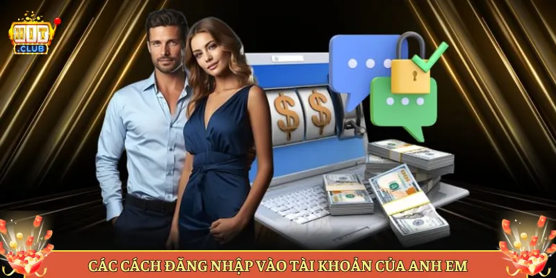 Các Cách Đăng Nhập Vào Tài Khoản Của Anh Em