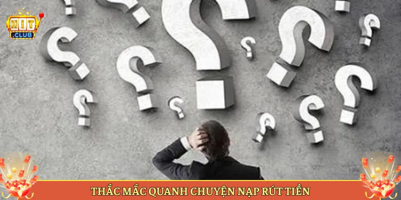 Thắc Mắc Quanh Chuyện Nạp Rút Tiền