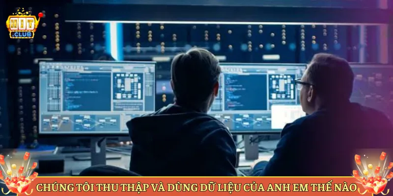 Chúng Tôi Thu Thập Và Dùng Dữ Liệu Của Anh Em Thế Nào