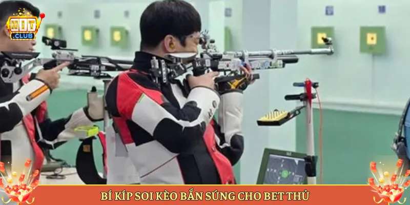 Bí Kíp Soi Kèo Bắn Súng Cho Bet Thủ