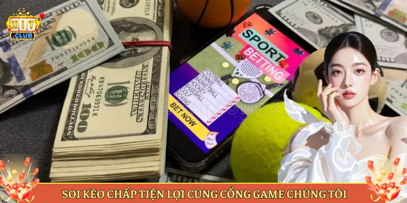Soi Kèo Chấp Tiện Lợi Cùng Cổng Game Chúng Tôi