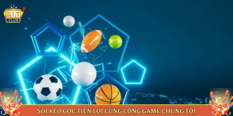 Soi Kèo Góc Tiện Lợi Cùng Cổng Game Chúng Tôi