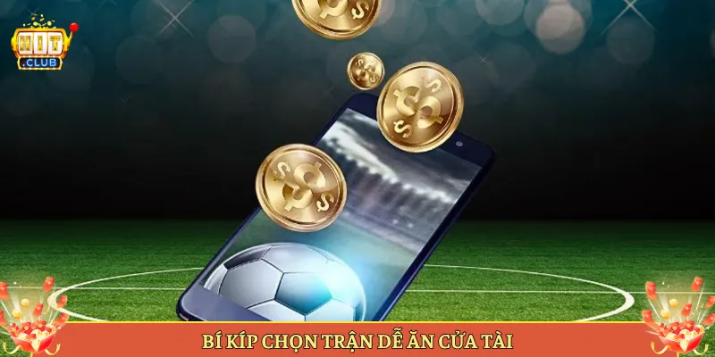 Bí Kíp Chọn Trận Dễ Ăn Cửa Tài