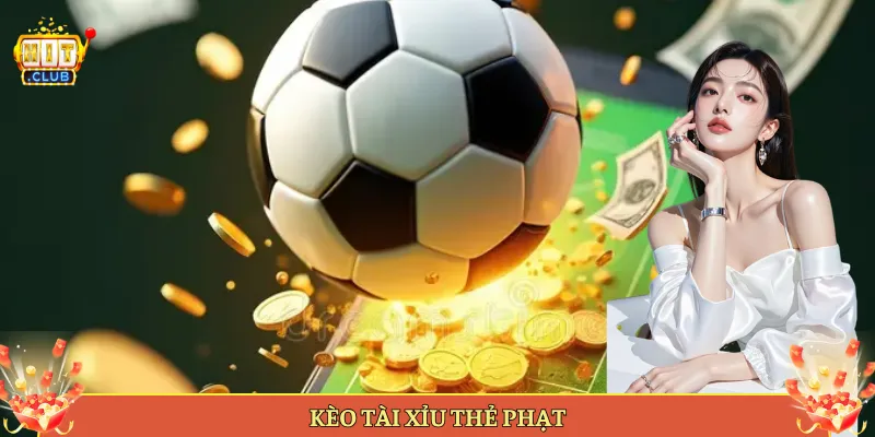 Kèo Tài Xỉu Thẻ Phạt Tại Hitclub Đọc Vị Cực Chuẩn