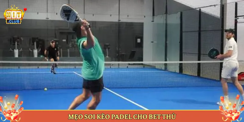 Mẹo Soi Kèo Padel Cho Bet Thủ